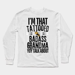 I'm That Tattooed Badass Grandma You Talk About Funny Long Sleeve T-Shirt